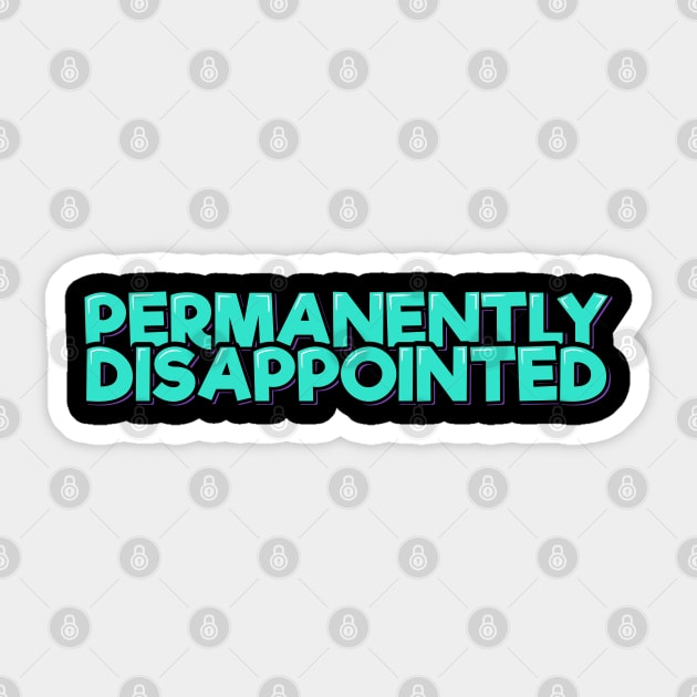 Permanently Dissapointed Sticker by ardp13